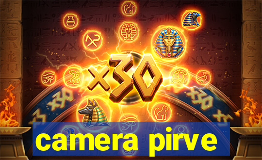 camera pirve